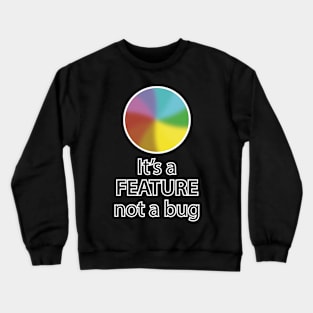 It's a feature, not a bug Crewneck Sweatshirt